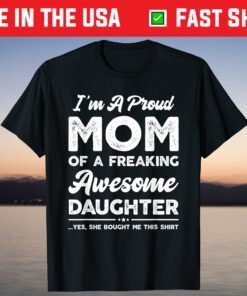 I'm A Proud Mom Shirt From Daughter Funny Mothers Day T-Shirt