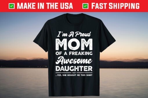 I'm A Proud Mom Shirt From Daughter Funny Mothers Day T-Shirt