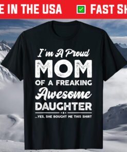 I'm A Proud Mom Shirt From Daughter Funny Mothers Day T-Shirt