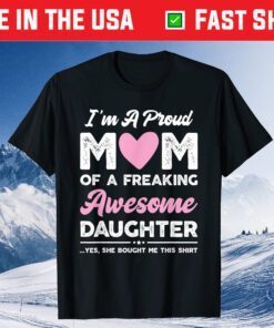 I'm A Proud Mom Shirt Gift From Daughter Funny Mothers Day Classic T-Shirt