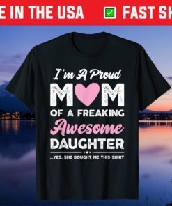 I'm A Proud Mom Shirt Gift From Daughter Funny Mothers Day Classic T-Shirt