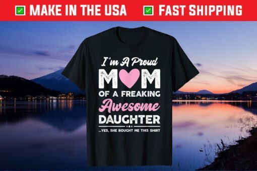 I'm A Proud Mom Shirt Gift From Daughter Funny Mothers Day Classic T-Shirt