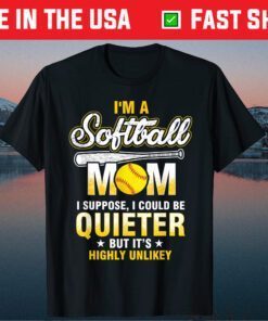 I'm A Softball Mom I Could Be Quieter T Shirt