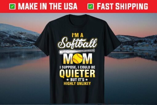 I'm A Softball Mom I Could Be Quieter T Shirt