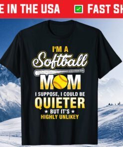 I'm A Softball Mom I Could Be Quieter T Shirt