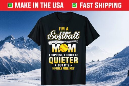 I'm A Softball Mom I Could Be Quieter T Shirt