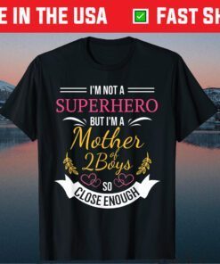 I'm Not A Superhero But I'm A Mother 2 Boys So Close Enough Classic T-Shirt