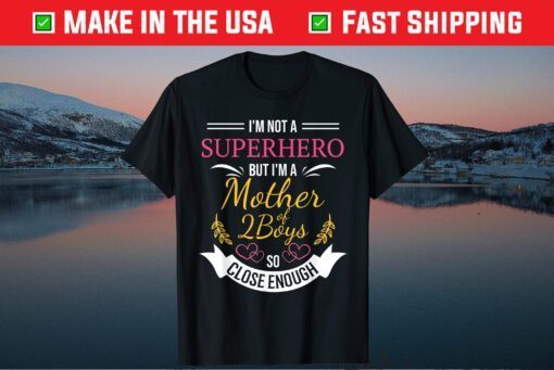 I'm Not A Superhero But I'm A Mother 2 Boys So Close Enough Classic T-Shirt