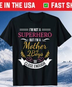 I'm Not A Superhero But I'm A Mother 2 Boys So Close Enough Classic T-Shirt