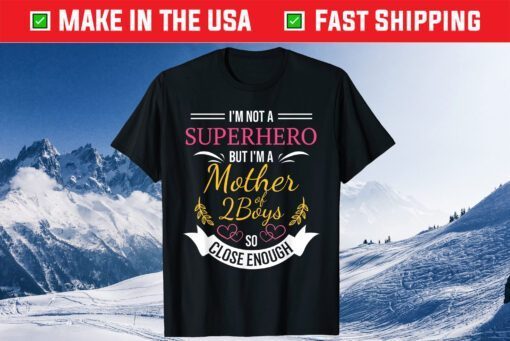 I'm Not A Superhero But I'm A Mother 2 Boys So Close Enough Classic T-Shirt