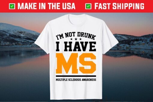 I'm Not Drunk I Have MS Multiple Sclerosis Awareness Classic TShirt