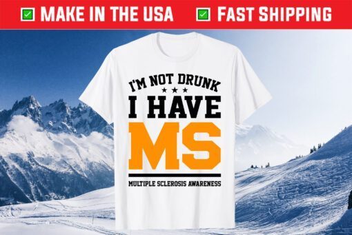 I'm Not Drunk I Have MS Multiple Sclerosis Awareness Classic TShirt