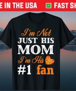 I'm Not Juts Hit Mom I'm His #1 Fan Basketball Fan Mom Mothers Day Classic T-Shirt