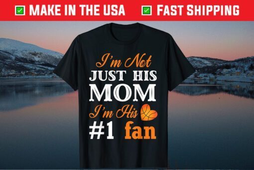 I'm Not Juts Hit Mom I'm His #1 Fan Basketball Fan Mom Mothers Day Classic T-Shirt