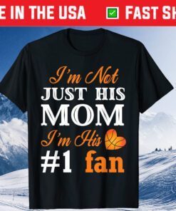 I'm Not Juts Hit Mom I'm His #1 Fan Basketball Fan Mom Mothers Day Classic T-Shirt