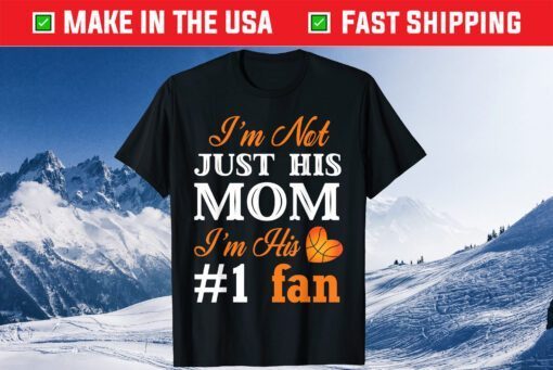 I'm Not Juts Hit Mom I'm His #1 Fan Basketball Fan Mom Mothers Day Classic T-Shirt