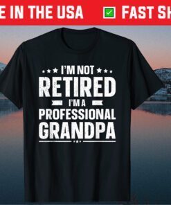 I'm Not Retired I'm A Professional Grandpa Father Day Us 2021 T-Shirt