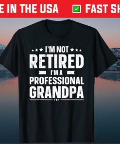 I'm Not Retired I'm A Professional Grandpa Father Day Us 2021 T-Shirt