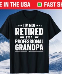 I'm Not Retired I'm A Professional Grandpa Father Day Us 2021 T-Shirt