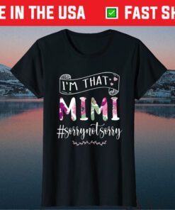 I'm That Mimi Sorrynotsorry Funny Grandma Mimi Gigi Flower Us 2021 T-Shirt