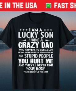 I'm The Lucky Son I Have A Crazy Dad Fathers Day Classic T-Shirt