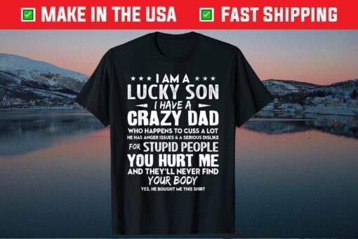 I'm The Lucky Son I Have A Crazy Dad Fathers Day Classic T-Shirt