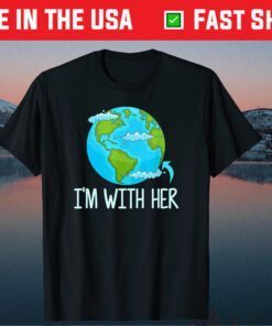 I'm With Her Funny Earth Day Classic T-Shirt