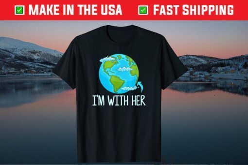 I'm With Her Funny Earth Day Classic T-Shirt