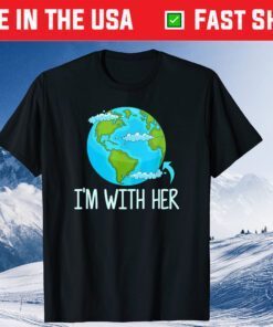 I'm With Her Funny Earth Day Classic T-Shirt