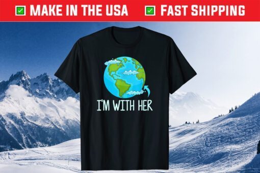 I'm With Her Funny Earth Day Classic T-Shirt