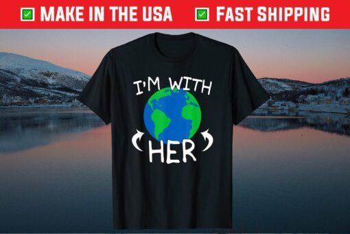 I'm With Her - Save The Planet Mother Earth Day March Classic T-ShirtI'm With Her - Save The Planet Mother Earth Day March Classic T-Shirt