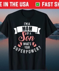 I'm a mom of a son what's your superpower Us 2021 T-Shirt