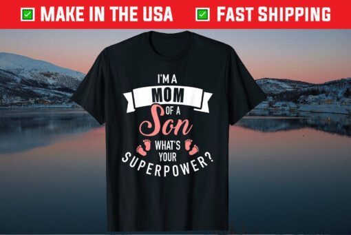 I'm a mom of a son what's your superpower Us 2021 T-Shirt