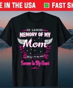 In loving memory of my Mom-For my Mom lives in heaven T-Shirt