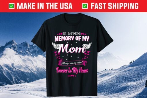 In loving memory of my Mom-For my Mom lives in heaven T-Shirt