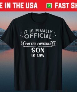 It Is Finally Official I'm The Favorite Son In Law Classic T-Shirt