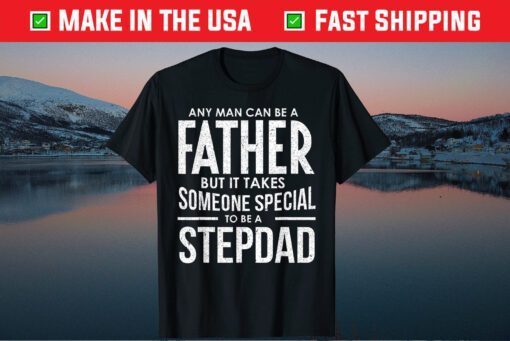 It Takes Someone Special To Be A Stepdad Fathers Day Classic T-Shirt