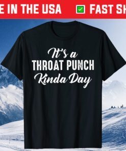 It's A Throat Punch Kinda Day Gift Shirt