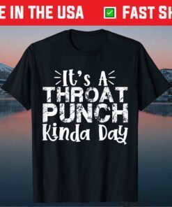 It's A Throat Punch Kinda Day Classic T-Shirts