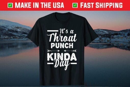 It's A Throat Punch Kinda Day Classic Shirt