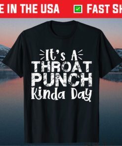 It's A Throat Punch Kinda Day Classic T-Shirt