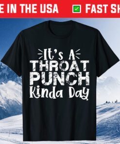 It's A Throat Punch Kinda Day Classic T-Shirts