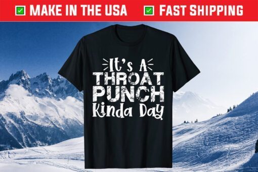 It's A Throat Punch Kinda Day Classic T-Shirts