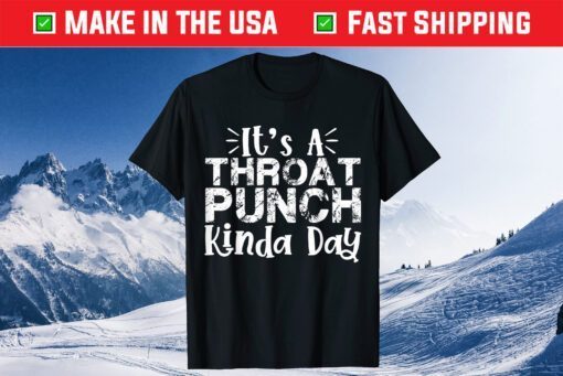 It's A Throat Punch Kinda Day Classic T-Shirt