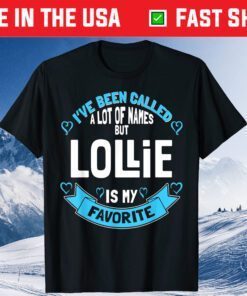 I've Been Called A Lot Of Names But Lollie Is My Favorite Classic T-Shirt