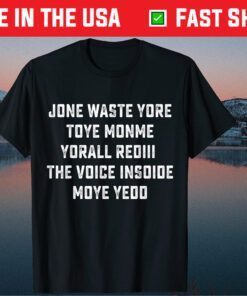 JONE WASTE YORE TOYE MONME YORALL REDIII Shirt T-Shirt