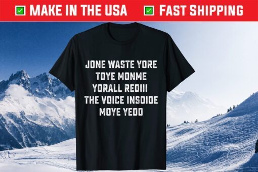 JONE WASTE YORE TOYE MONME YORALL REDIII Shirt T-Shirt