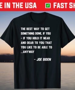 Joe Biden Anyway Quote Speech 2021 Press Conference T-Shirt
