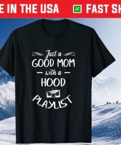 Just A Good Mom With A Hood Playlist Music Mother's Day Classic T-Shirt