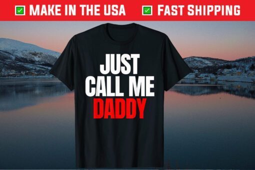 Just Call Me Daddy Gift For Father's Day Papa Dad Pa-pi Pop T-Shirt